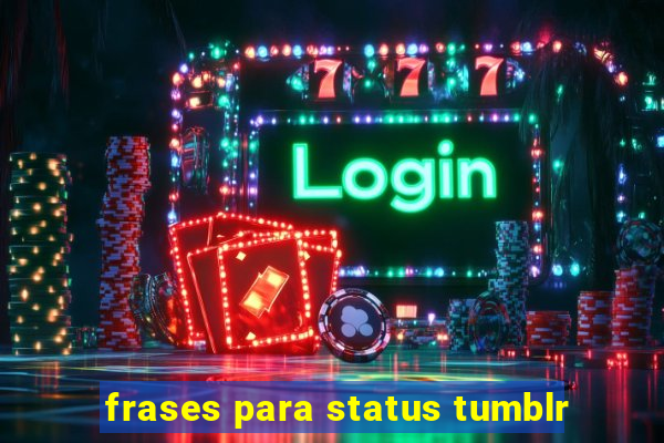 frases para status tumblr