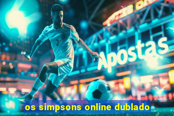 os simpsons online dublado