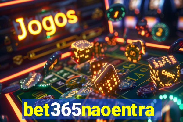 bet365naoentra