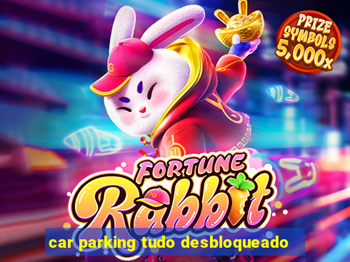 car parking tudo desbloqueado