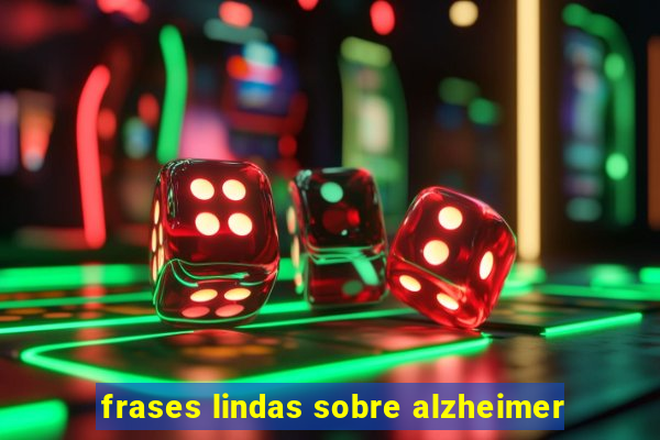 frases lindas sobre alzheimer