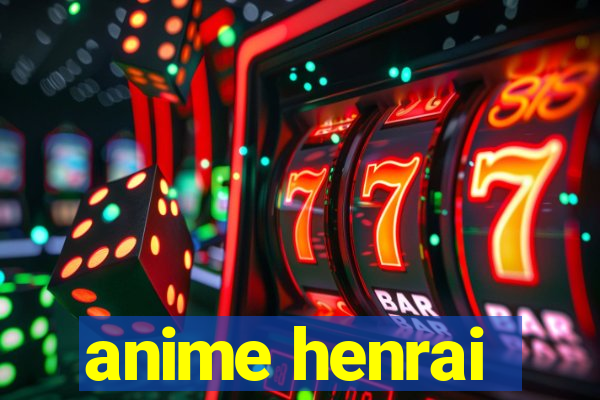 anime henrai