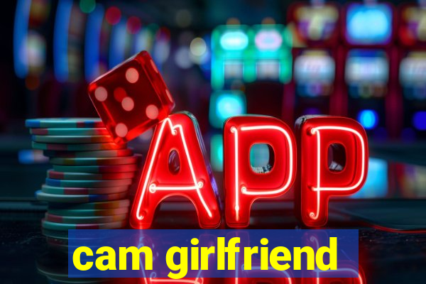 cam girlfriend