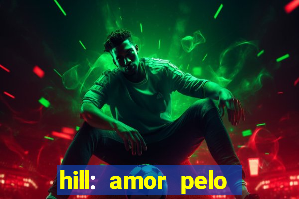 hill: amor pelo jogo online