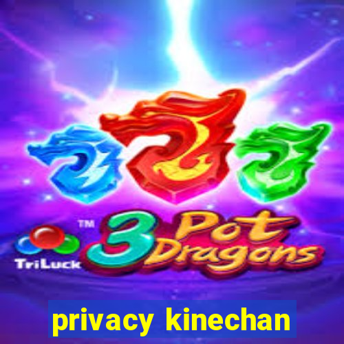 privacy kinechan