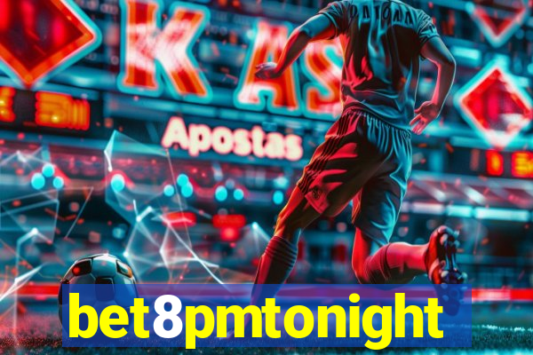 bet8pmtonight