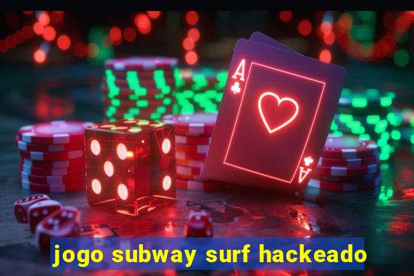 jogo subway surf hackeado