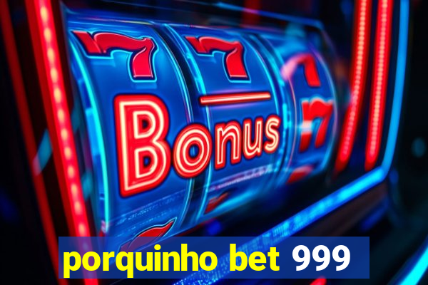 porquinho bet 999