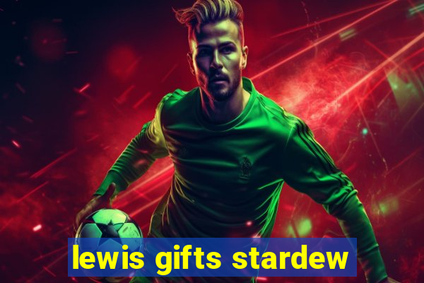 lewis gifts stardew