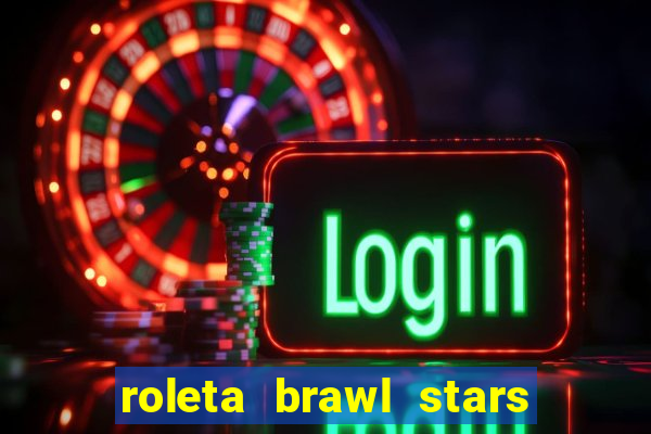 roleta brawl stars 2024 84 brawlers