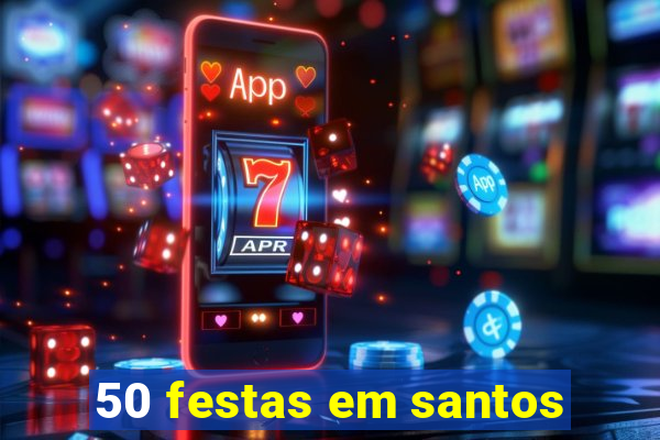 50 festas em santos