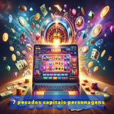 7 pecados capitais personagens