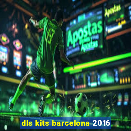 dls kits barcelona 2016