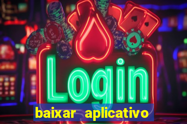 baixar aplicativo do jogo do tigrinho