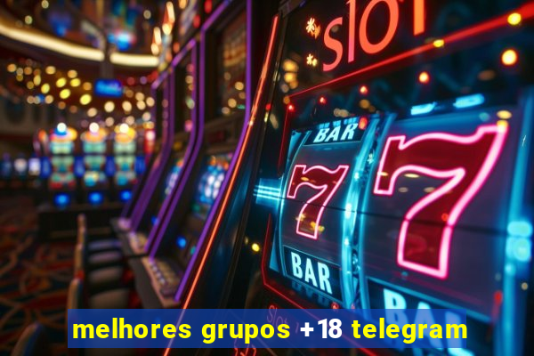 melhores grupos +18 telegram