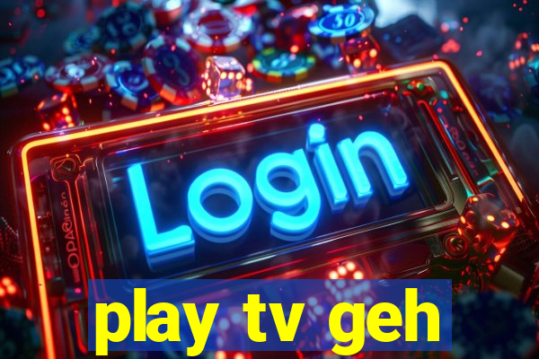 play tv geh