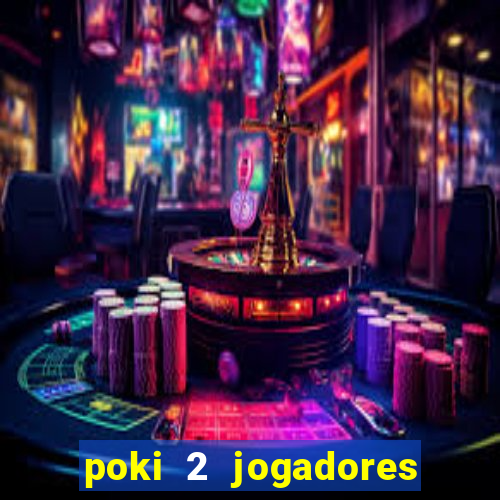 poki 2 jogadores fogo e água