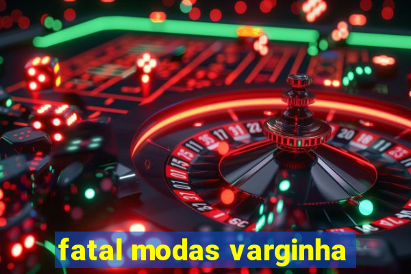 fatal modas varginha