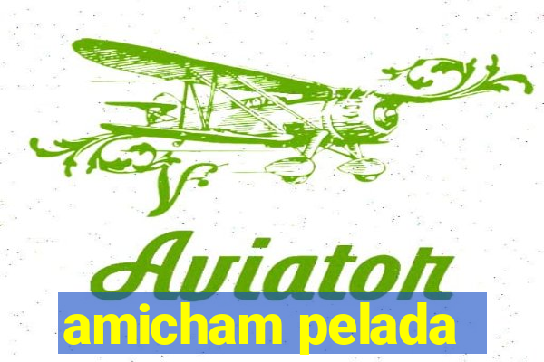 amicham pelada