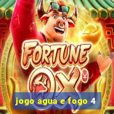 jogo agua e fogo 4