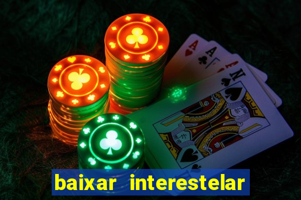 baixar interestelar 4k dublado