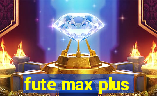 fute max plus