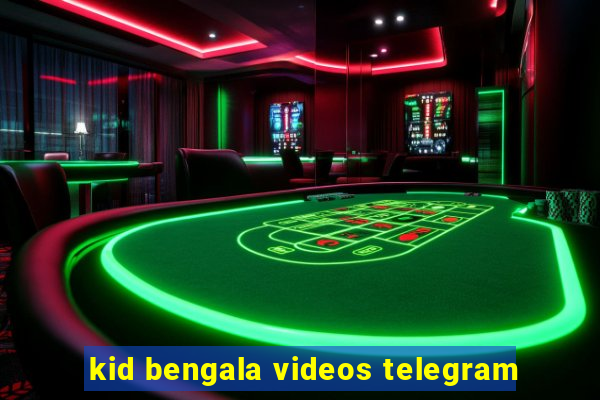 kid bengala videos telegram