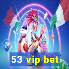 53 vip bet