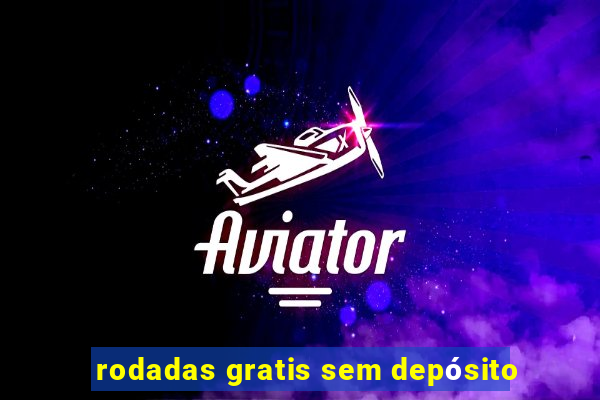 rodadas gratis sem depósito