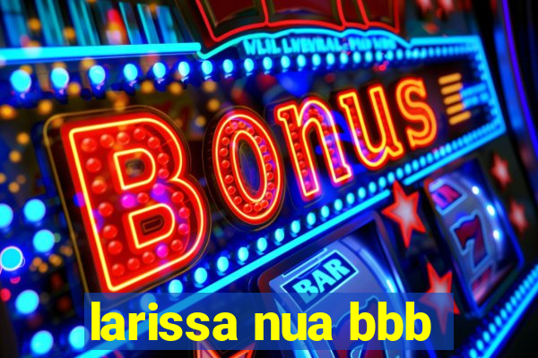 larissa nua bbb