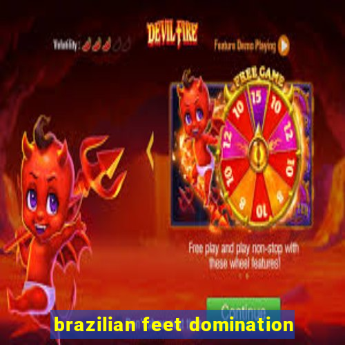 brazilian feet domination