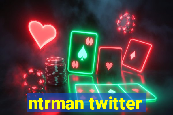 ntrman twitter