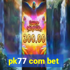 pk77 com bet