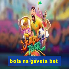 bola na gaveta bet