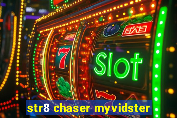 str8 chaser myvidster