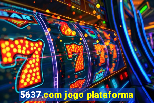 5637.com jogo plataforma