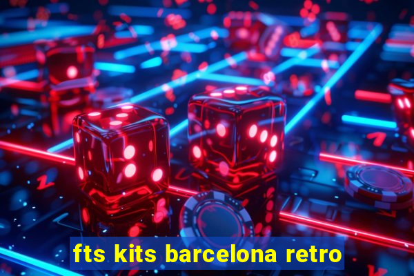 fts kits barcelona retro