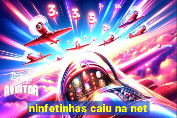 ninfetinhas caiu na net