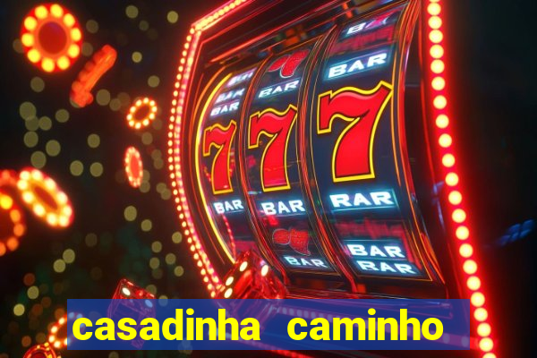 casadinha caminho da sorte