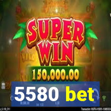 5580 bet