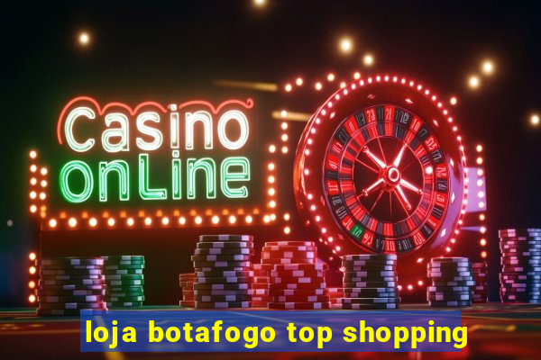 loja botafogo top shopping