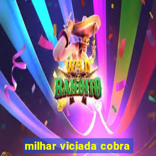 milhar viciada cobra