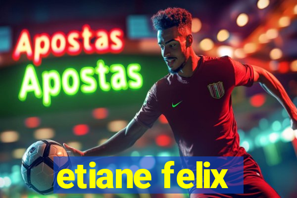 etiane felix