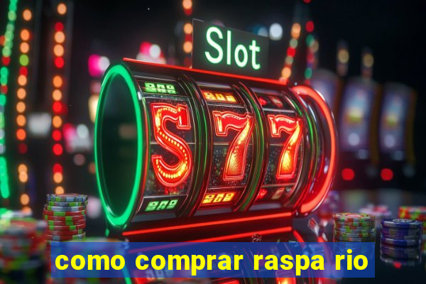 como comprar raspa rio