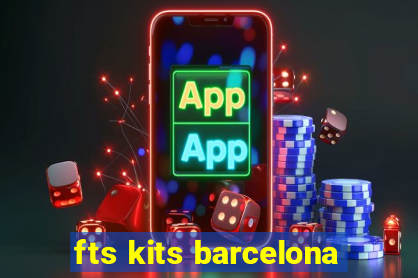 fts kits barcelona