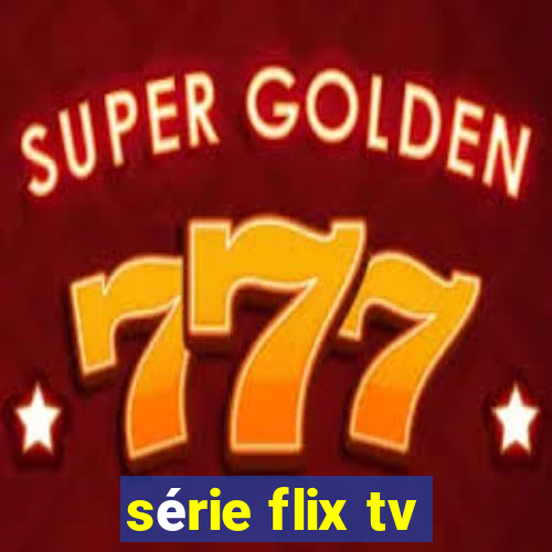 série flix tv