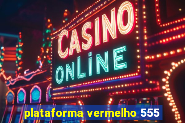 plataforma vermelho 555