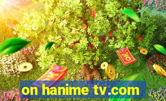 on hanime tv.com