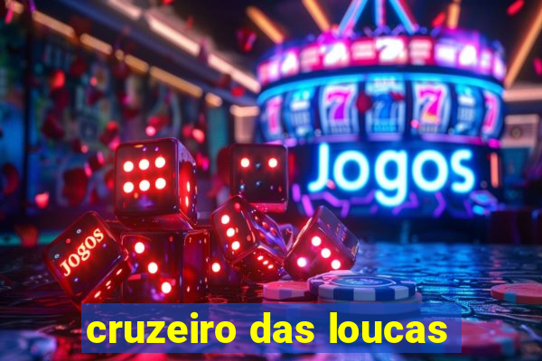 cruzeiro das loucas