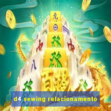 d4 sewing relacionamento